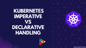 Kubernetes Imperative Vs Declarative handling