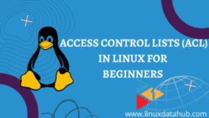Access Control Lists (ACL) in Linux Explained