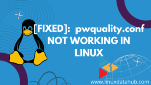 [Fixed]: /etc/security/pwquality.conf not reflecting/affecting the password policy/quality in Linux