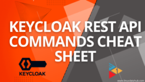 Keycloak REST API Commands Cheat Sheet With Examples