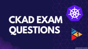 CKAD Exam Questions for Practice