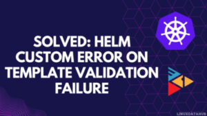 [SOLVED]: Helm Custom Error on template validation fail