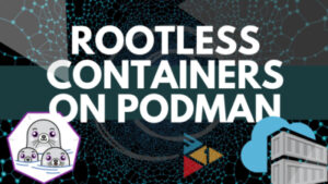 podman rootless and rootfull containers