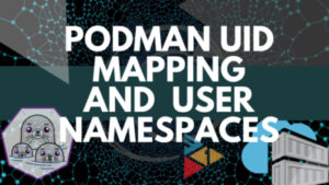 Podman uid mapping and podman user namespaces