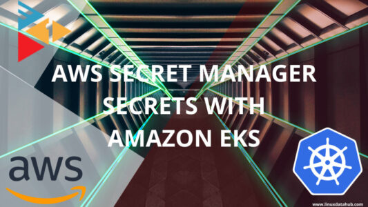 Mount AWS Secret Manager Secrets With Amazon EKS - LinuxDataHub