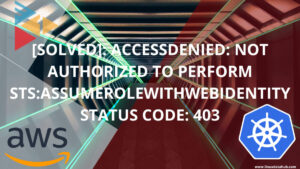 AccessDenied: Not authorized to perform sts:AssumeRoleWithWebIdentity status code: 403